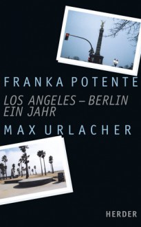 Los Angeles-Berlin - ein Jahr - Franka Potente, Max Urlacher