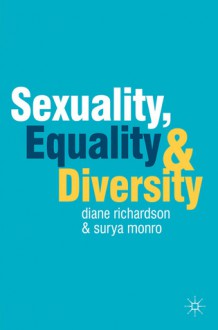 Sexuality, Equality and Diversity - Diane Richardson, Surya Monro