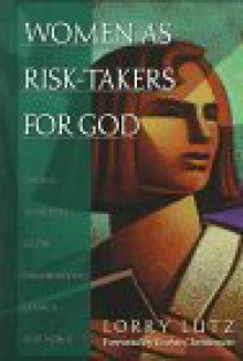 Women as Risk-Takers for God - Lorry Lutz, Evelyn Christenson