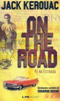 On The Road - Pé Na Estrada - Jack Kerouac, Eduardo Bueno