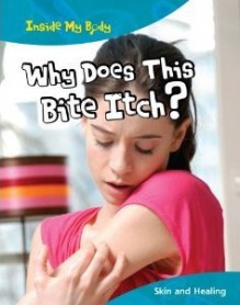 Why Does This Bite Itch?: Skin And Healing - Steve Parker