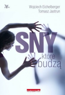 Sny, które Budzą - Wojciech Eichelberger, Tomasz Jastrun