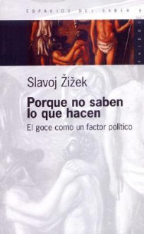 Por Que No Saben Lo Que Hacen - Slavoj Žižek