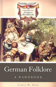 German Folklore: A Handbook - James R. Dow