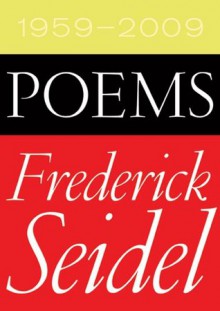 Poems 1959-2009 - Frederick Seidel