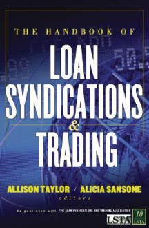 The Handbook of Loan Syndications and Trading - Lsta, Alicia Sansone