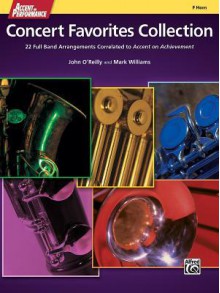 Accent on Performance Concert Favorites Collection: 22 Full Band Arrangements Correlated to Accent on Achievement (F Horn) - John O'Reilly, Mark Williams