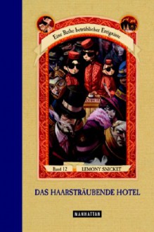 Das haarsträubende Hotel (Eine Reihe betrüblicher Ereignisse, #12) - Lemony Snicket