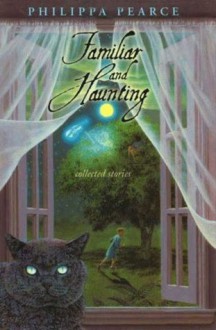 Familiar and Haunting - Philippa Pearce