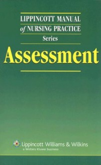 Lippincott Manual of Nursing Practice Series: Assessment - Lippincott Williams & Wilkins, Springhouse