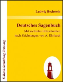 Deutsches Sagenbuch : Mit sechzehn Holzschnitten nach Zeichnungen von A. Ehrhardt (German Edition) - Ludwig Bechstein