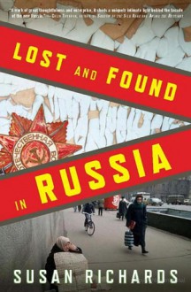 Lost and Found in Russia: Lives in the Post-Soviet Landscape - Susan Richards