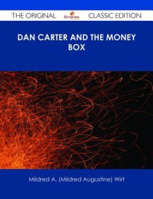 Dan Carter and the Money Box - The Original Classic Edition - Mildred A. Wirt