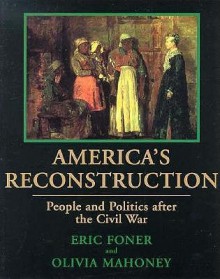 America's Reconstruction: People and Politics After the Civil War - Eric Foner, Olivia Mahoney