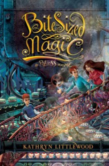 Bite-Sized Magic: A Bliss Novel - Kathryn Littlewood, Erin Mcguire