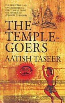 The Temple Goers - Aatish Taseer