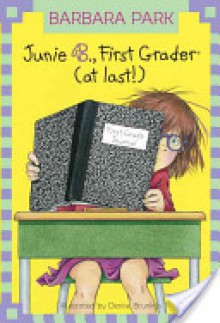 Junie B., First Grader (at Last!) - Barbara Park, Denise Brunkus