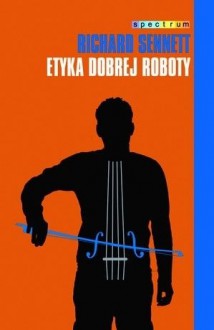 Etyka dobrej roboty - Richard Sennett, Jan Dzierzgowski