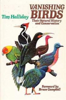 Vanishing Birds: Their Natural History And Conservation - Tim Halliday