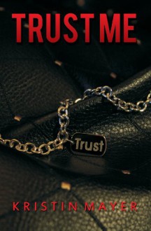 Trust Me (Trust Series, #1) - Kristin Mayer, Jovana Shirley