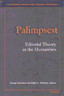 Palimpsest: Editorial Theory in the Humanities - George Bornstein, George Bornstein