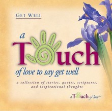 Touch of Love to Say Get Well - Howard Publishing Company, Howard Books