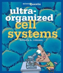 Ultra-Organized Cell Systems - Rebecca L. Johnson, Jennifer E. Fairman, Jack Desrocher, Jennifer Fairman