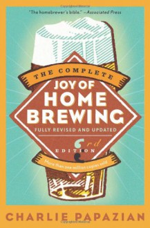 The new and revised more joy of brewing - Charles Papazian