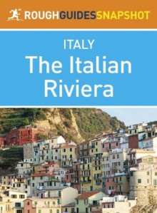 The Italian Riviera Rough Guides Snapshot Italy (includes Genoa, the Cinque Terre, San Remo and Portofino) (Rough Guide to...) - Rough Guides