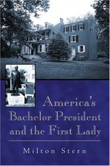 America's Bachelor President and the First Lady - Milton Stern