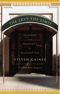 The Sky's the Limit : Passion and Property in Manhattan - Steven Gaines