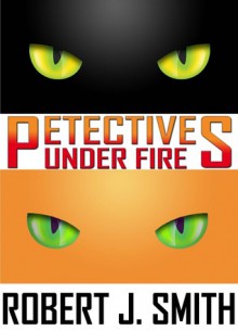 Petectives: Under Fire - Robert J. Smith