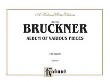 Album of Various Pieces for Organ - Anton Bruckner