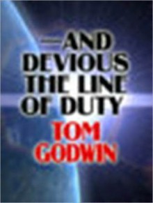 And Devious the Line of Duty - Tom Godwin