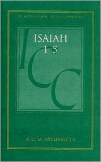 Isaiah 1-5 (ICC): A Critical and Exegetical Commentary - H.G.M. Williamson