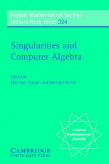 Singularities and Computer Algebra - Christoph Lossen, Gerhard Pfister