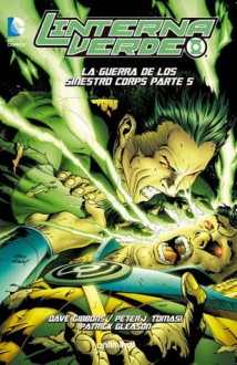 Linterna Verde - La Guerra De Los Sinestro Corps (Parte #5) - Dave Gibbons, Peter J. Tomasi, Pascal Alixe, Angel Unzueta, Dustin Nguyen, Patrick Gleason, Jamal Igle, Vicente Cifuentes, Rodney Ramos, Rob Hunter, Mario Alquiza, Prentis Rollins, Jerry Ordway, Guy Major, Gonzalo Quesada