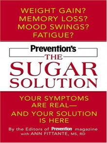 Prevention's the Sugar Solution: Your Symptoms Are Real -- And Your Solution Is Here - Prevention Magazine