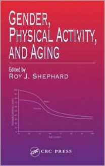 Gender, Physical Activity, and Aging - Roy J. Shephard