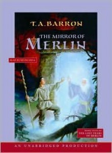 The Mirror of Merlin (The Lost Years of Merlin, #4) - T.A. Barron, Kevin Isola