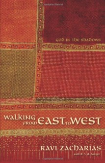 Walking from East to West: God in the Shadows - Ravi Zacharias, R.S.B. Sawyer