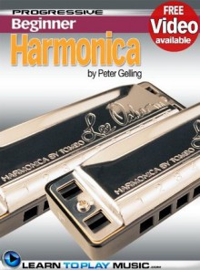 Harmonica Lessons for Beginners - Teach Yourself How to Play Harmonica (Free Video Available) (Progressive Beginner) - LearnToPlayMusic.com, Peter Gelling