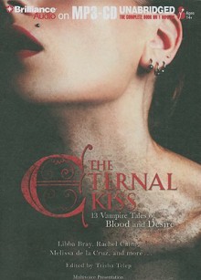 The Eternal Kiss: 13 Vampire Tales of Blood and Desire - Trisha Telep