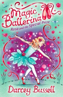 Rosa and the Special Prize (Magic Ballerina, Book 10) - Darcey Bussell