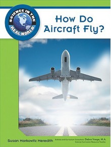 How Do Aircraft Fly? (Science In The Real World) - Susan Meredith