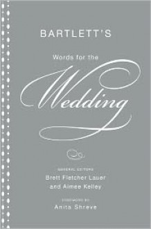 Bartlett's Words for the Wedding - Brett Fletcher Lauer, Aimee Kelley