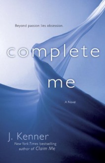 Complete Me: A Novel - J. Kenner