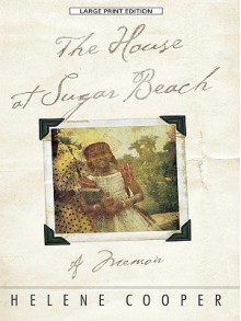 The House at Sugar Beach: In Search of a Lost African Childhood - Helene Cooper