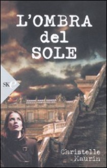 L'ombra del sole - Christelle Maurin, Claudia Lionetti