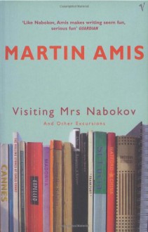 Visiting Mrs Nabokov And Other Excursions - Martin Amis